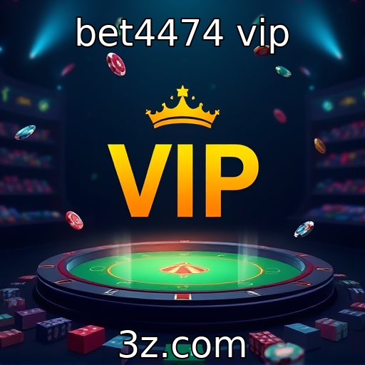 bet4474 vip : A evolução dos jogos de azar online